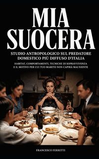 Produktbild: MIA SUOCERA - Studio antropologico sul predatore domestico pi&ugrave; diffuso d'Italia