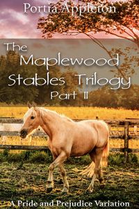 Produktbild: The Maplewood Stables Trilogy: Part II - A Pride and Prejudice Variation