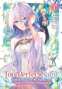 Produktbild: The Too-Perfect Saint: Tossed Aside by My Fiance and Sold to Another Kingdom (Manga) Vol. 1