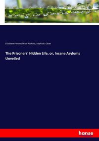 Produktbild: The Prisoners' Hidden Life, or, Insane Asylums Unveiled