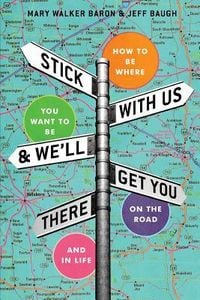 Produktbild: Stick With Us And We'll Get You There: How To Be Where You Want To Be On The Road And In Life