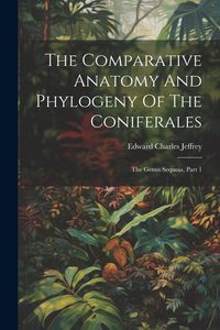 Produktbild: The Comparative Anatomy And Phylogeny Of The Coniferales
