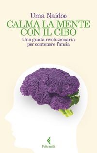 Produktbild: Calma la mente con il cibo. Una guida rivoluzionaria per contenere l'ansia