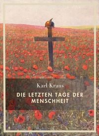 Produktbild: Karl Kraus: Die letzten Tage der Menschheit. Vollst&auml;ndige Neuausgabe