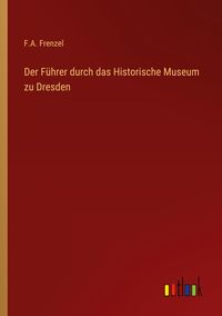 Produktbild: Der F&uuml;hrer durch das Historische Museum zu Dresden