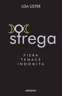 Produktbild: Strega. Fiera, tenace, indomita