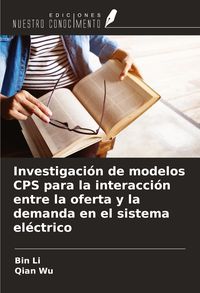 Produktbild: Investigaci&oacute;n de modelos CPS para la interacci&oacute;n entre la oferta y la demanda en el sistema el&eacute;ctrico