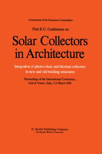 Produktbild: First E.C. Conference on Solar Collectors in Architecture. Integration of Photovoltaic and Thermal Collectors in New and Old Building Structures