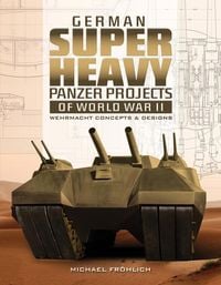 Produktbild: German Superheavy Panzer Projects of World War II