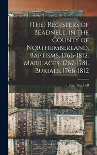 Produktbild: (The) Registers of Beadnell, in the County of Northumberland. Baptisms, 1766-1812. Marriages, 1767-1781. Burials, 1766-1812