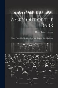 Produktbild: A Cry Out of the Dark: Three Plays: The Meddler, Bolo and Babette, The Madhouse