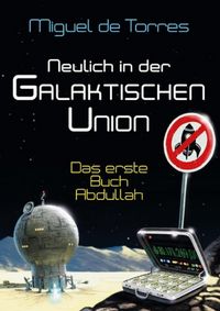 Produktbild: Neulich in der Galaktischen Union - das erste Buch Abdullah
