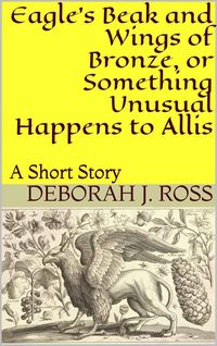 Produktbild: Eagle's Beak and Wings of Bronze, or Something Unusual Happens to Allis