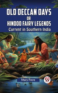 Produktbild: Old Deccan Days Or Hindoo Fairy Legends Current in Southern India