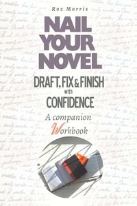 Produktbild: Nail Your Novel: Draft, Fix & Finish With Confidence. A Companion Workbook