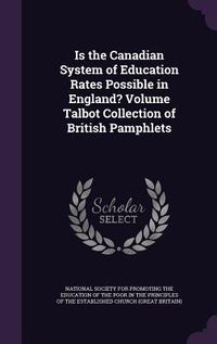Produktbild: Is the Canadian System of Education Rates Possible in England? Volume Talbot Collection of British Pamphlets