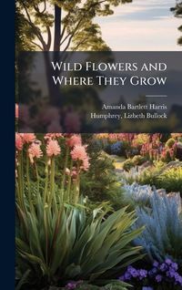 Produktbild: Wild Flowers and Where They Grow