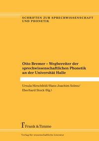 Produktbild: Otto Bremer - Wegbereiter der sprechwissenschaftlichen Phonetik an der Universit&auml;t Halle