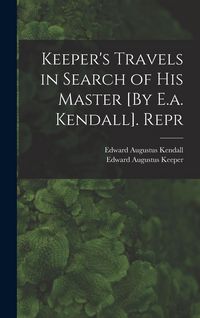 Produktbild: Keeper's Travels in Search of His Master [By E.a. Kendall]. Repr