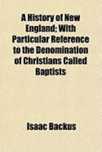 Produktbild: A History of New England; With Particular Reference to the Denomination of Christians Called Baptists