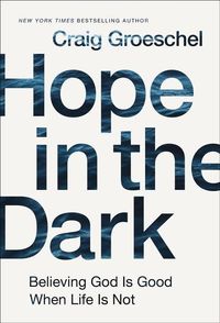 Bild vom Artikel Hope in the Dark: Believing God Is Good When Life Is Not vom Autor Craig Groeschel