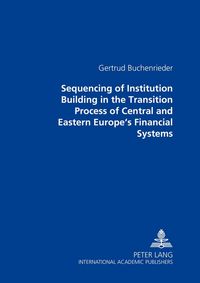 Produktbild: Sequencing of Institution Building in the Transition Process of Central and Eastern Europe&rsquo;s Financial Systems