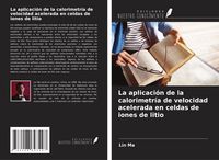 Produktbild: La aplicaci&oacute;n de la calorimetr&iacute;a de velocidad acelerada en celdas de iones de litio