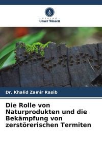 Produktbild: Die Rolle von Naturprodukten und die Bek&auml;mpfung von zerst&ouml;rerischen Termiten