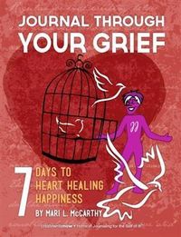 Produktbild: Journal Through Your Grief: 7 Days to Heart Healing Happiness