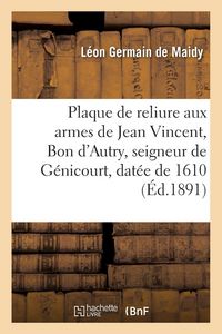 Produktbild: Plaque de reliure aux armes de Jean Vincent, Bon d'Autry, seigneur de G&eacute;nicourt, dat&eacute;e de 1610
