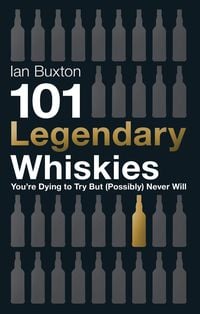 Produktbild: 101 Legendary Whiskies You're Dying to Try But (Possibly) Never Will