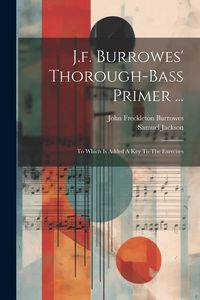 Produktbild: J.f. Burrowes' Thorough-bass Primer ...: To Which Is Added A Key To The Exercises