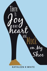 Produktbild: There Is Joy in My Heart and Muck on My Shoe