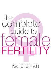 Produktbild: Brian, K: The Complete Guide To Female Fertility