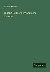 Produktbild: Johann Renner's livl&auml;ndische Historien