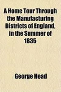Produktbild: A Home Tour Through the Manufacturing Districts of England, in the Summer of 1835