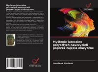 Produktbild: My&iquest;lenie lateralne przysz&iquest;ych nauczycieli poprzez zaj&iquest;cia muzyczne