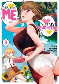Produktbild: You Like Me, Not My Daughter?! Volume 3 (Light Novel)