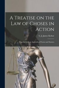 Produktbild: A Treatise on the Law of Choses in Action: Together With an Appendix of Forms and Statutes