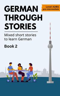 Produktbild: German Through Stories - Mixed Short Stories to Learn German - Book 2