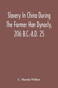 Produktbild: Slavery In China During The Former Han Dynasty, 206 B.C.-A.D. 25