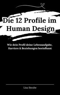Produktbild: Die 12 Profile im Human Design: Dein pers&ouml;nlicher Weg zur Erf&uuml;llung