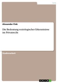 Bild vom Artikel Die Bedeutung soziologischer Erkenntnisse im Privatrecht vom Autor Alexander Fink