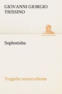 Produktbild: Sophonisba Tragedie tresexcellente, tant pour l'argument, que pour le poly langage et graves sentences dont elle est orn&eacute;e