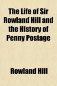 Produktbild: The Life of Sir Rowland Hill and the History of Penny Postage (Volume 2)