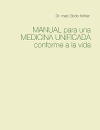 Bild vom Artikel Manual para una Medicina Unificada conforme a la vida vom Autor med. Bodo Köhler