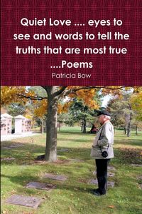 Produktbild: Quiet Love .... eyes to see and words to tell the truths that are most true ....Poems