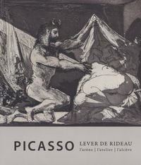 Produktbild: Picasso. Lever de rideau. L'atelier, l'ar&egrave;ne, l'alcove