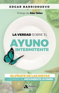Produktbild: La verdad sobre el ayuno intermitente : olv&iacute;date de las dietas y s&uacute;mate al movimiento Ayuner