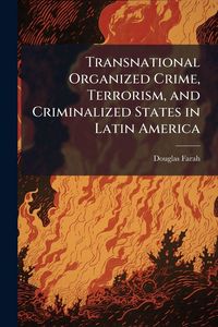 Produktbild: Transnational Organized Crime, Terrorism, and Criminalized States in Latin America